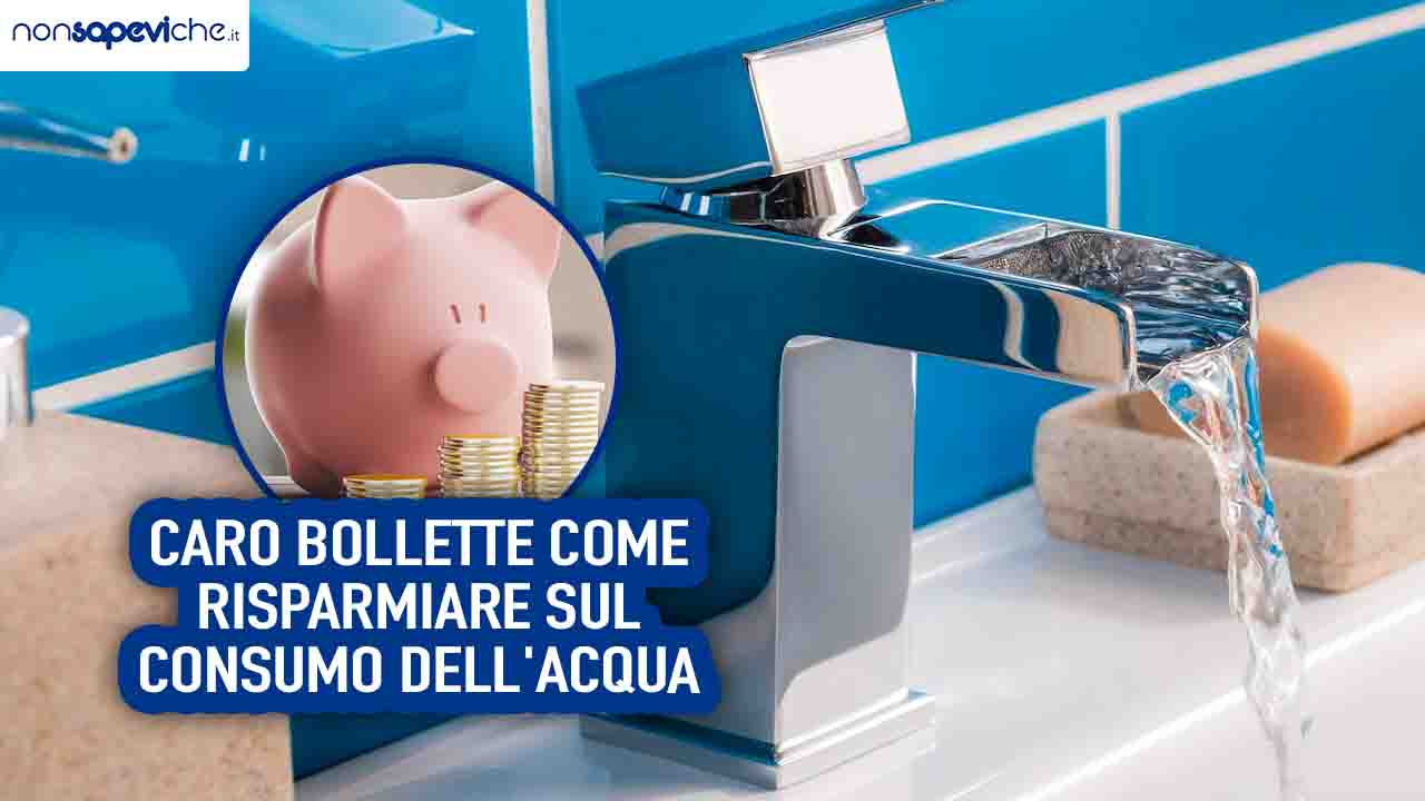 Caro bollette come risparmiare sul consumo dell'acqua